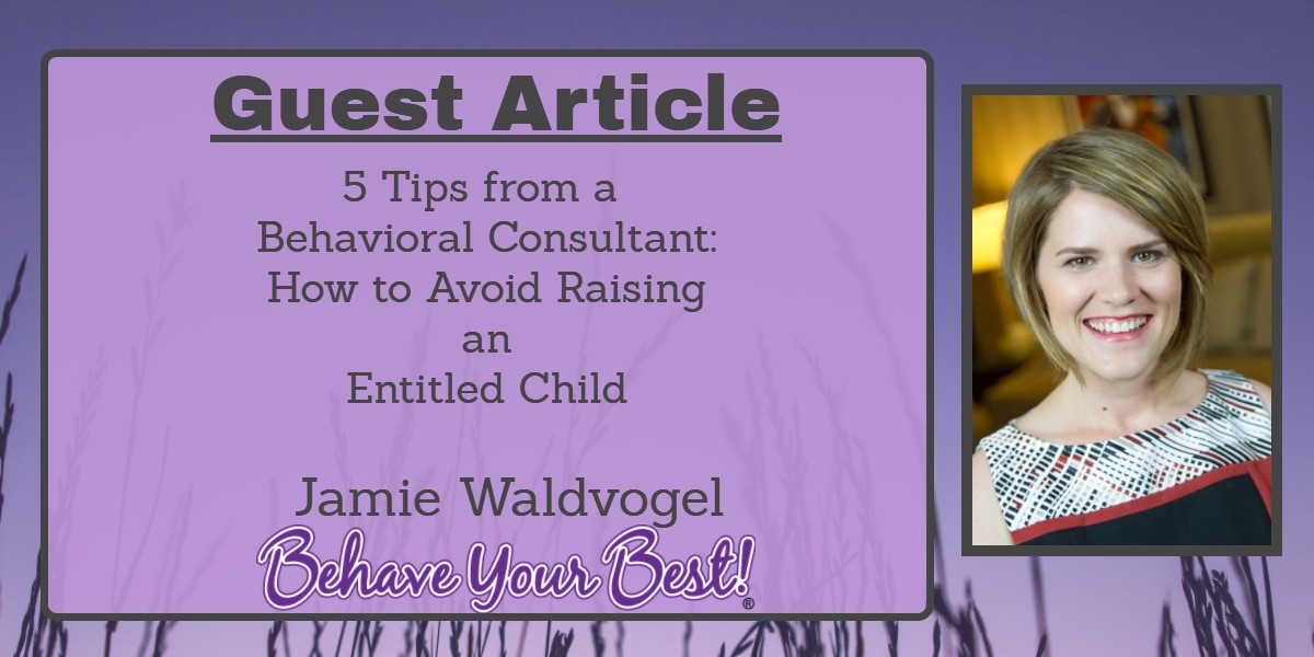 5 Tips from a Behavioral Consultant: How to Avoid Raising an Entitled Child
