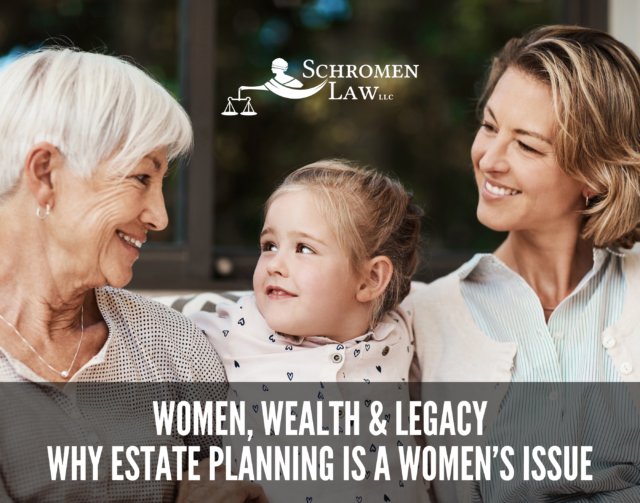 Women, Wealth & Legacy: Why Estate Planning is a Women’s Issue